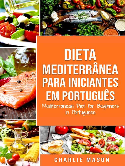 Title details for Dieta Mediterrânea para Iniciantes Em português/ Mediterranean Diet for Beginners In Portuguese by Charlie Mason - Available